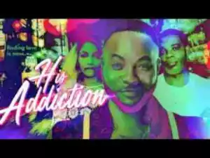 Video: HIS ADDICTION - Latest 2017 Nigerian Nollywood Drama Movie (20 min preview)